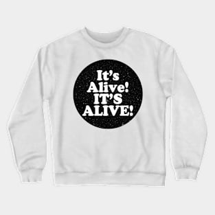 it's alive ! Crewneck Sweatshirt